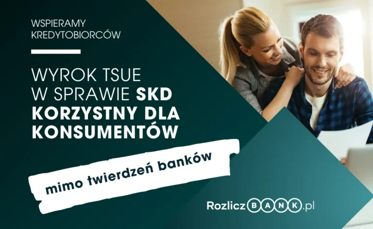 Wyrok SKD – Wyrok TSUE w sprawie SKD korzystny dla konsumentów – mimo twierdzeń banków