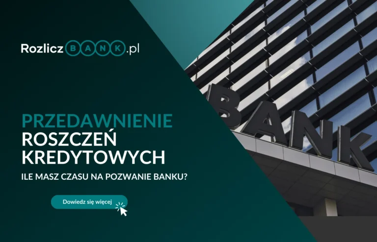Przedawnienie roszczeń kredytowych – ile masz czasu na pozwanie banku?